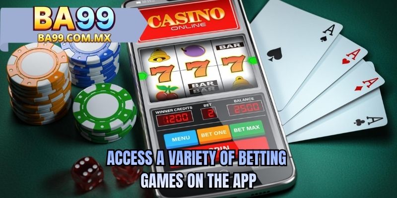 Access a variety of betting games on the app