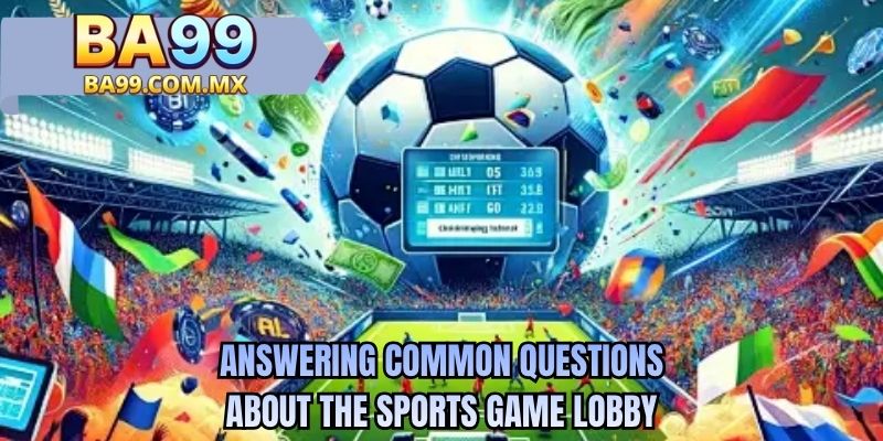 Answering common questions about the sports game lobby