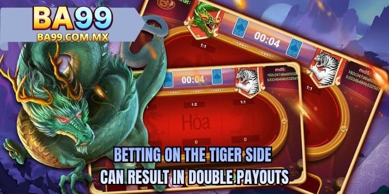 Betting on the Tiger side can result in double payouts