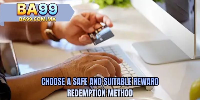 Choose a safe and suitable reward redemption method