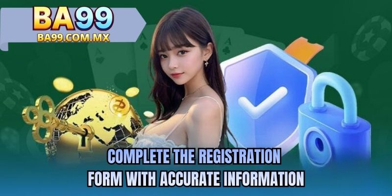 Complete the registration form with accurate information