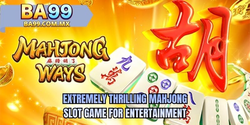 Extremely thrilling mahjong slot game for entertainment
