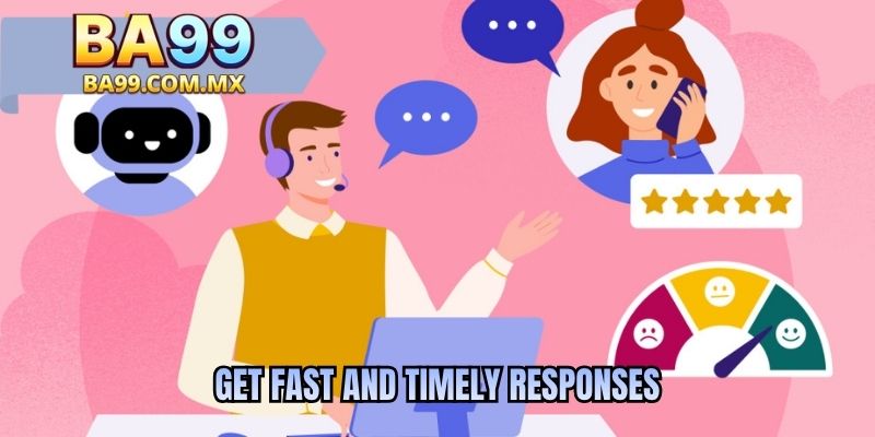 Get fast and timely responses