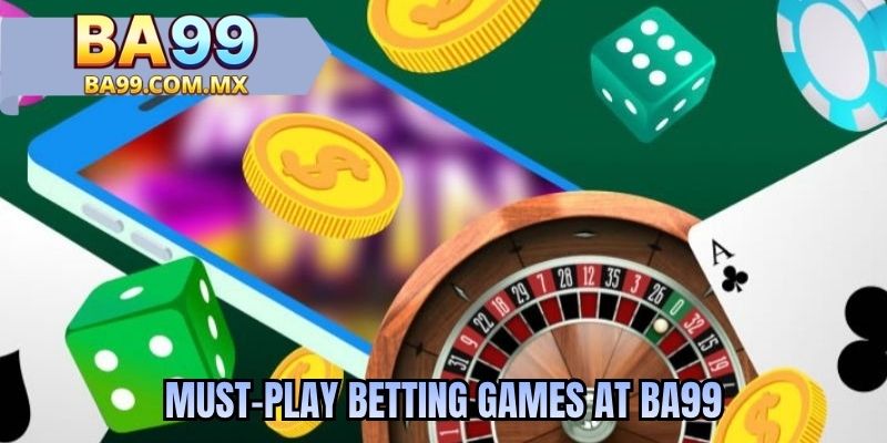 Must-play betting games at BA99