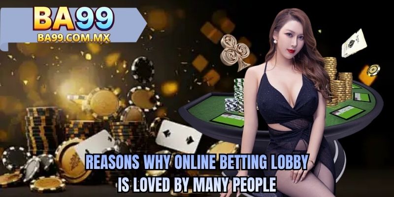 Reasons why online betting lobby is loved by many people
