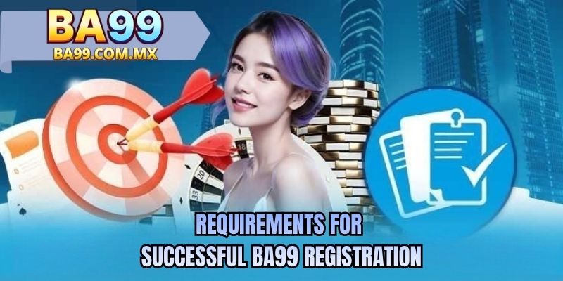 Requirements for successful BA99 registration