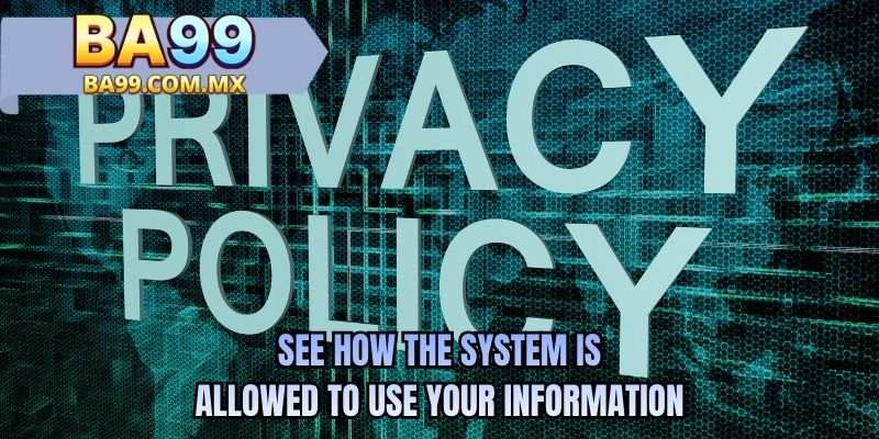 See how the system is allowed to use your information
