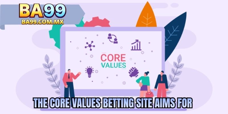 The core values betting site aims for